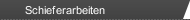Schieferarbeiten