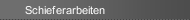 Schieferarbeiten